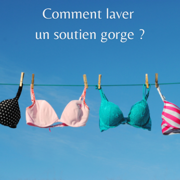 Comment laver un soutien gorge ? 6 astuces pour bien vous occuper de votre lingerie